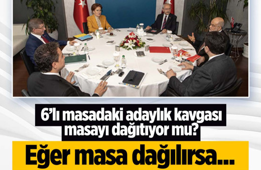 6'lı masadaki aday konusunda düğüm masayı dağıtır mı? Eğer dağıtırsa...