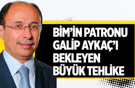 BİM'in CEO'su Galip Aykaç'ı bekleyen en büyük tehlike!