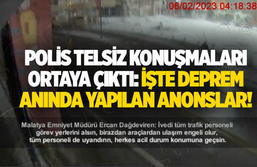 Depremin ilk anları polis telsizinde! Konuşmalar ortaya çıktı: Yardım çağrıları peş peşe geldi!