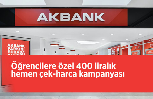 Akbank'tan 400 TL hemen çek-harca kampanyası acil paraya sıkışan öğrencilere özel fırsat