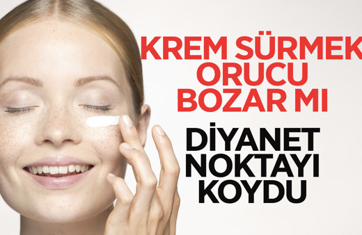 Krem sürmek orucu bozar mı Diyanet fetva verdi merhem detayı önemli