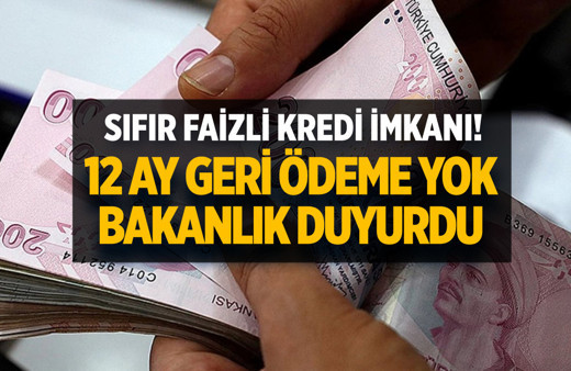 Bakanlık duyurdu: Detaylar belli oldu! Sıfır faizli kredi imkanı 12 ay boyunca geri ödeme yok!