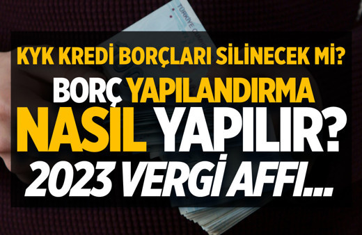 KYK kredi 2023 borç yapılandırma nasıl yapılır? KYK kredi borcu 2023 vergi affına dahil mi? KYK kredi borç sorgulama ekranı