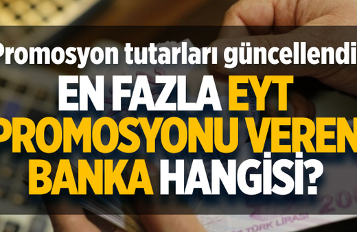 En fazla EYT promosyonu veren banka hangisi? Promosyon tutarları arttı! İşte banka banka EYT promosyon listesi...