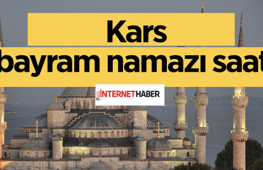 Bayram namazı saatleri Kars'ta bayram namazı saat kaçta kılınacak?