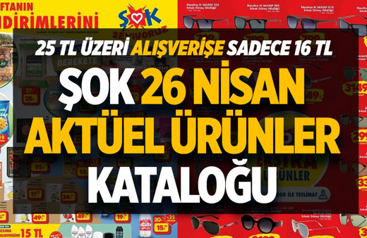 ŞOK 26 Nisan aktüel ürünler kataloğu yayınlandı! 25 TL üzeri alışverişe sadece 16 TL!