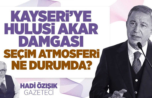 Kayseri'ye Hulusi Akar damgası! Seçim atmosferi ne durumda?