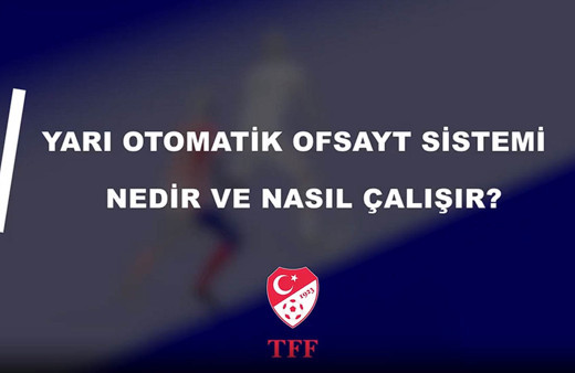 TFF resmen açıkladı! Süper Lig'de yeni dönem: Yarı otomatik ofsayt sistemi kullanılacak