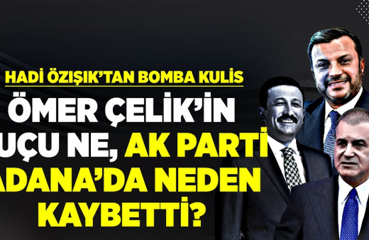 Bomba kulis! AK Parti Adana'da neden kaybetti? Ömer Çelik'in suçu ne? Hamza Dağ bu işin neresinde?