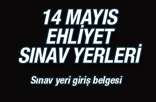 Ehliyet sınav yeri 14 Mayıs sınav giriş yeri sorgula