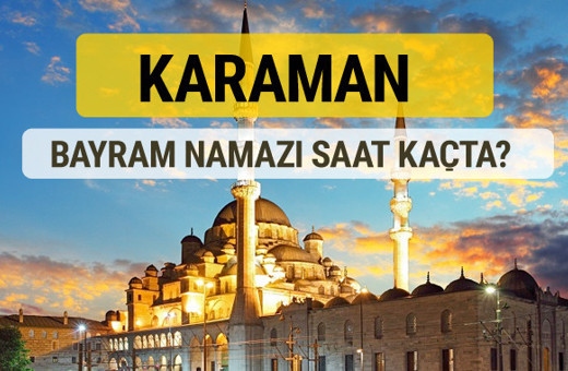 Karaman bayram namazı saat kaçta 2 rekat nasıl kılınır?