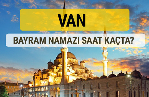Van bayram namazı saat kaçta 2 rekat nasıl kılınır?