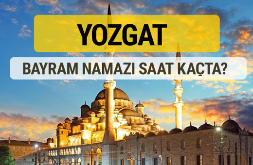 Yozgat bayram namazı saat kaçta 2 rekat nasıl kılınır?