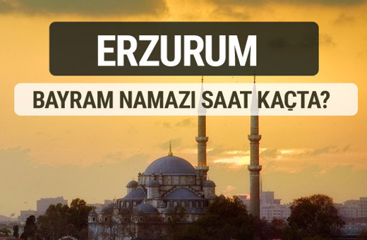 Erzurum bayram namazı saat kaçta 2017 ezan vakti