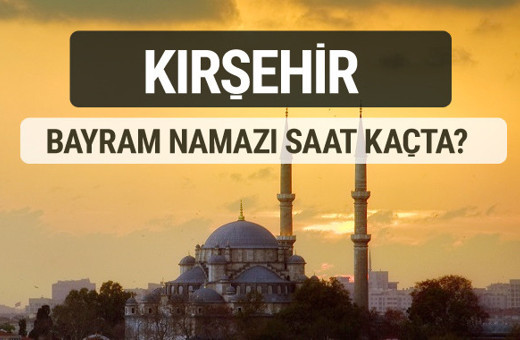 Kırşehir bayram namazı saat kaçta 2017 ezan vakti