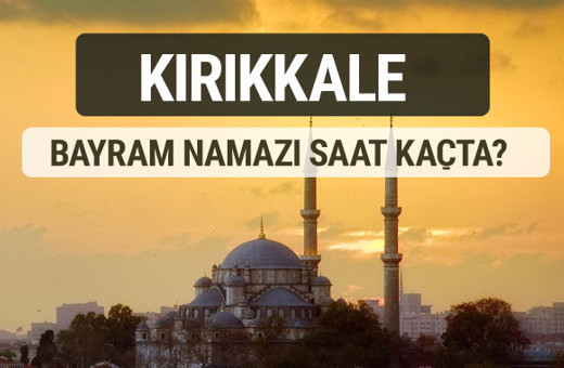 Kırıkkale bayram namazı saat kaçta 2017 ezan vakti