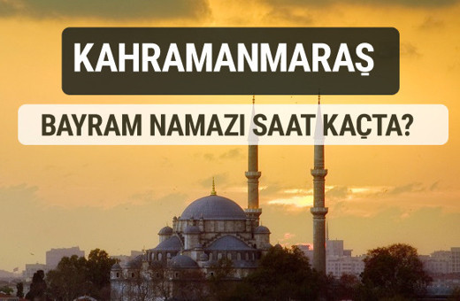 Kahramanmaraş bayram namazı saat kaçta 2017 ezan vakti