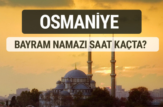 Osmaniye bayram namazı saat kaçta 2017 ezan vakti