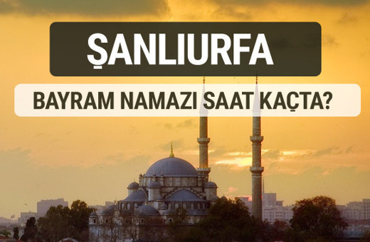 Şanlıurfa bayram namazı saat kaçta 2017 ezan vakti
