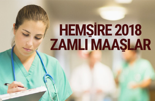 Hemşire maaşı 2018 enflasyon farkı memur zammı 2018 maaş listesi