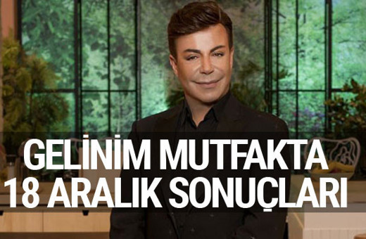 Gelinim Mutfakta bugün kim birinci oldu işte 18 Aralık sonuçları