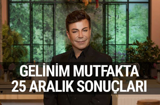 Gelinim Mutfakta'da bugün kim kazandı işte 25 Aralık Salı sonuçları