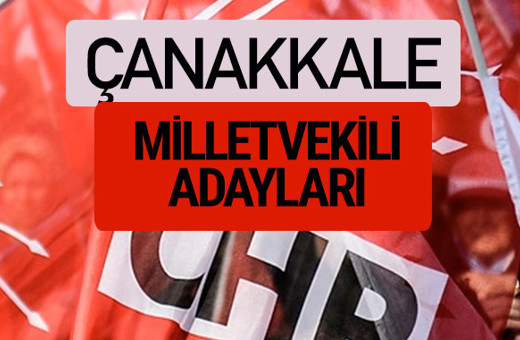 CHP Çanakkale milletvekili adayları isimleri YSK kesin listesi