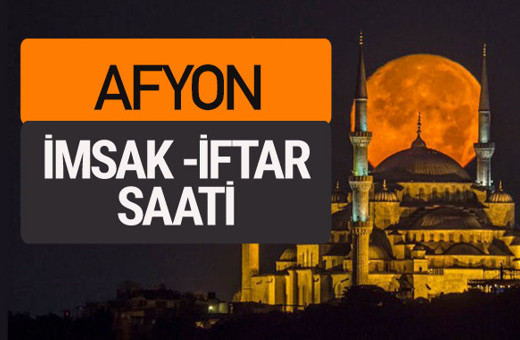 Afyon imsak vakti iftar sahur saatleri -Sabah akşam ezanı kaçta?
