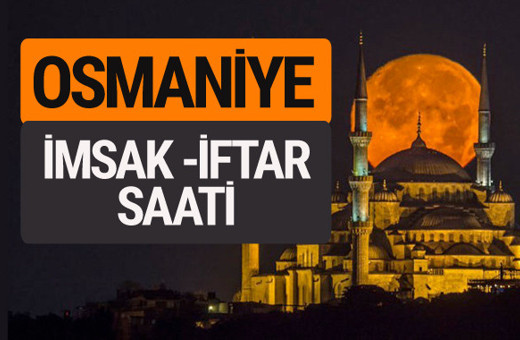 Osmaniye imsak vakti iftar sahur saatleri -Sabah akşam ezanı kaçta?