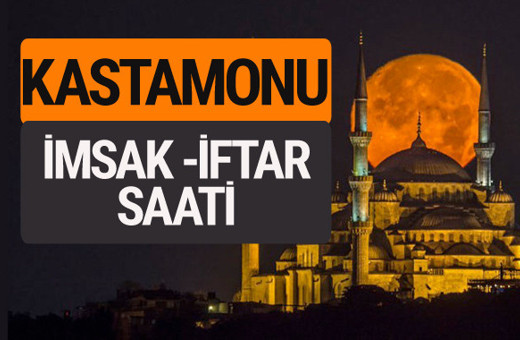 Kastamonu imsak vakti iftar sahur saatleri -Sabah akşam ezanı kaçta?
