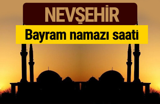 Nevşehir bayram namazı vakti kaçta 2018 diyanet saatleri