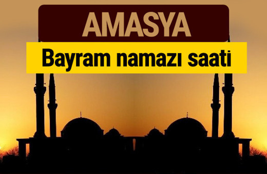 Amasya  bayram namazı vakti kaçta 2018 diyanet saatleri