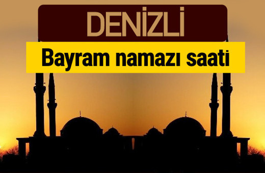 Denizli bayram namazı vakti kaçta 2018 diyanet saatleri