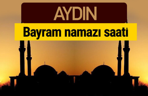 Aydın bayram namazı vakti kaçta 2018 diyanet saatleri