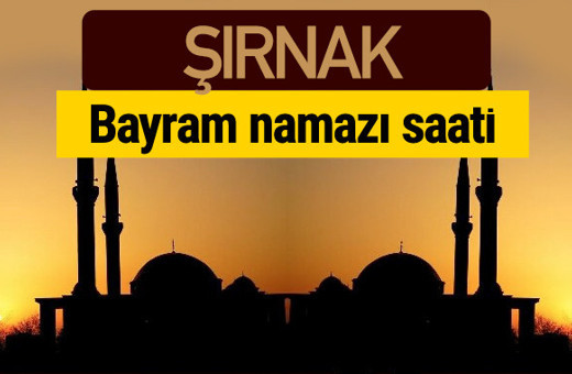 Şırnak bayram namazı vakti kaçta 2018 diyanet saatleri
