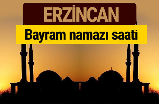 Erzincan bayram namazı vakti kaçta 2018 diyanet saatleri