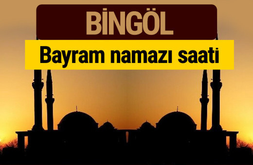 Bingöl bayram namazı vakti kaçta 2018 diyanet saatleri