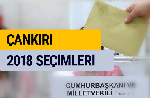 YSK Çankırı seçim sonuçları 2018 oy oranları