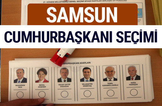 Samsun Cumhurbaşkanları oy oranları YSK Sandık sonuçları 