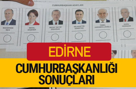 Edirne Cumhurbaşkanlığı seçim sonucu 2018 Edirne sonuçları