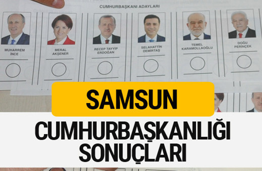 Samsun Cumhurbaşkanlığı seçim sonucu 2018 Samsun sonuçları