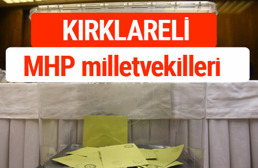 MHP Kırklareli Milletvekilleri 2018 -27. Dönem listesi