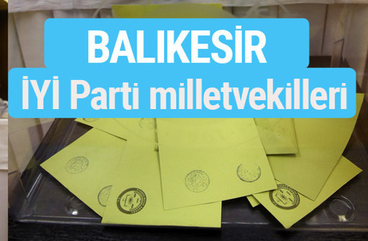 İYİ Parti Balıkesir milletvekilleri listesi iyi parti oy sonucu 