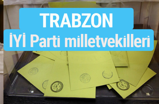 İYİ Parti Trabzon milletvekilleri listesi iyi parti oy sonucu 