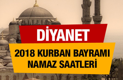 Bayram Namazı Saatleri 2018 Diyanet Kurban bayramı vakitleri tam liste