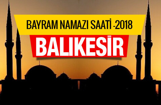 Diyanet bayram namazı saatleri Balıkesir kaçta kılacak? 