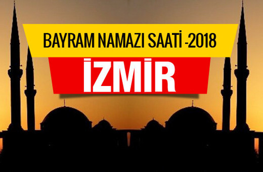 İzmir bayram namazı saati 2018 (Diyanetin bayram namazı saatleri)