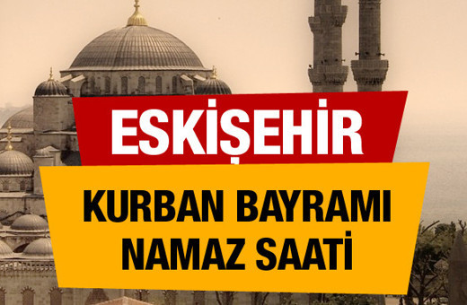Eskişehir Kurban bayramı namaz saati : 06:56
