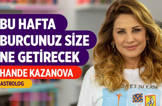 Hande Kazanova 22-28 Temmuz haftası burç yorumları