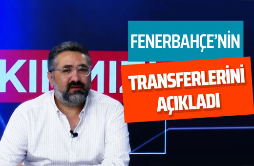 Serdar Ali Çelikler Fenerbahçe'nin 5 transferini açıkladı